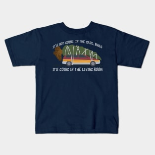 It's not going in the yard, Russ... Kids T-Shirt